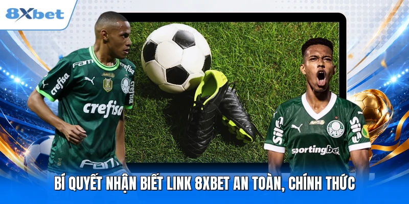 Bí quyết nhận biết link 8XBET an toàn, chính thức